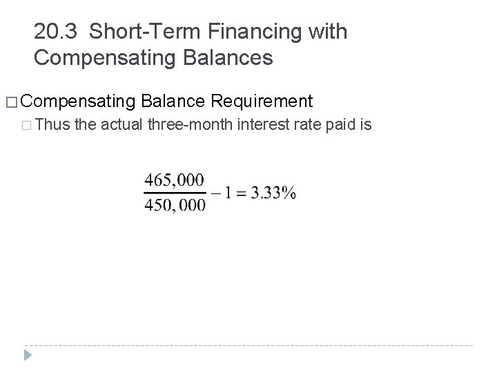 20. 3 Short-Term Financing with Compensating Balances � Compensating Balance Requirement � Thus the