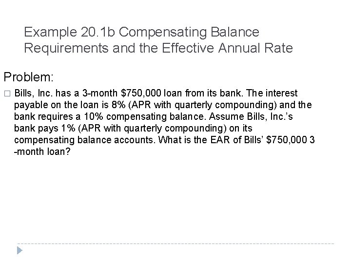 Example 20. 1 b Compensating Balance Requirements and the Effective Annual Rate Problem: �