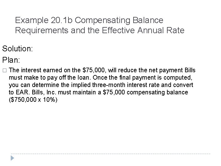 Example 20. 1 b Compensating Balance Requirements and the Effective Annual Rate Solution: Plan: