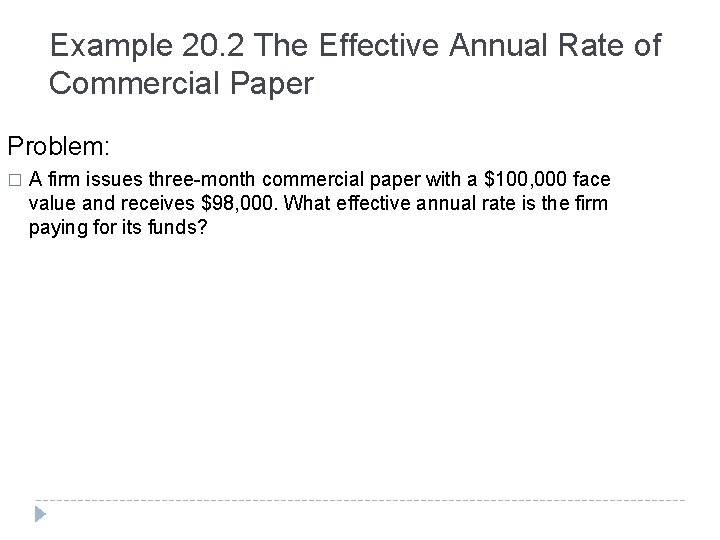 Example 20. 2 The Effective Annual Rate of Commercial Paper Problem: � A firm