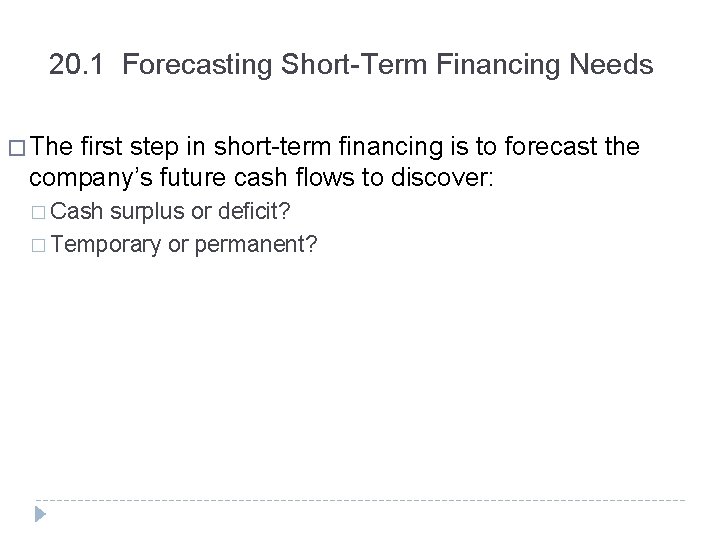 20. 1 Forecasting Short-Term Financing Needs � The first step in short-term financing is