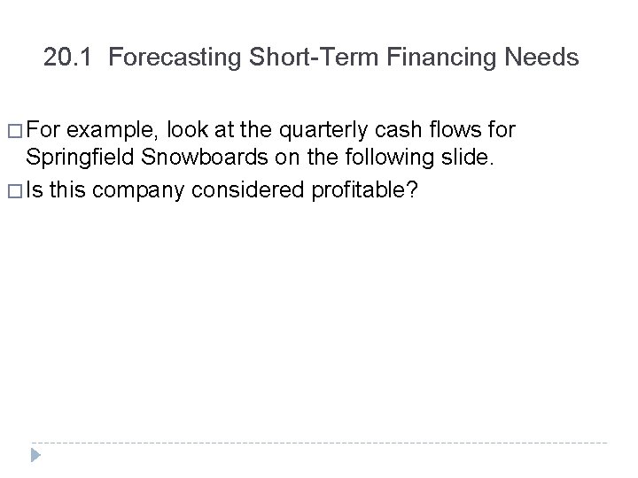 20. 1 Forecasting Short-Term Financing Needs � For example, look at the quarterly cash