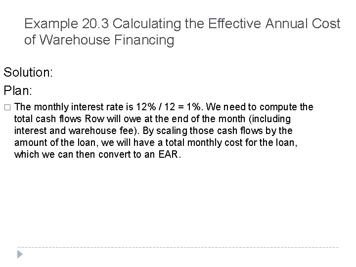 Example 20. 3 Calculating the Effective Annual Cost of Warehouse Financing Solution: Plan: �