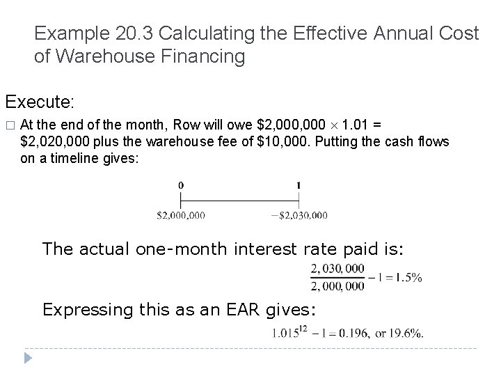 Example 20. 3 Calculating the Effective Annual Cost of Warehouse Financing Execute: � At