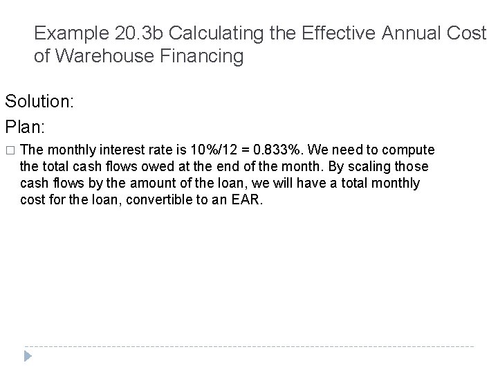 Example 20. 3 b Calculating the Effective Annual Cost of Warehouse Financing Solution: Plan: