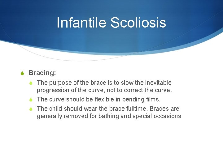 Infantile Scoliosis S Bracing: S The purpose of the brace is to slow the