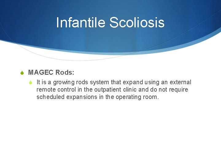 Infantile Scoliosis S MAGEC Rods: S It is a growing rods system that expand