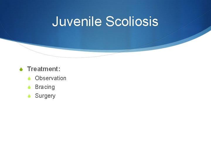 Juvenile Scoliosis S Treatment: S Observation S Bracing S Surgery 