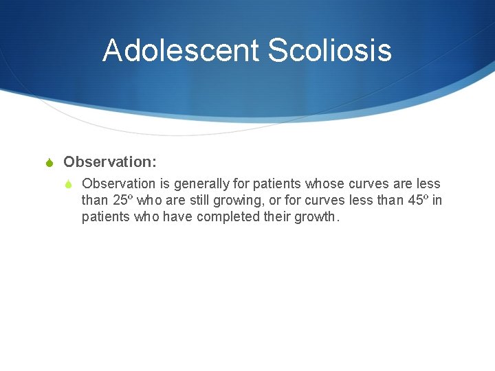 Adolescent Scoliosis S Observation: S Observation is generally for patients whose curves are less