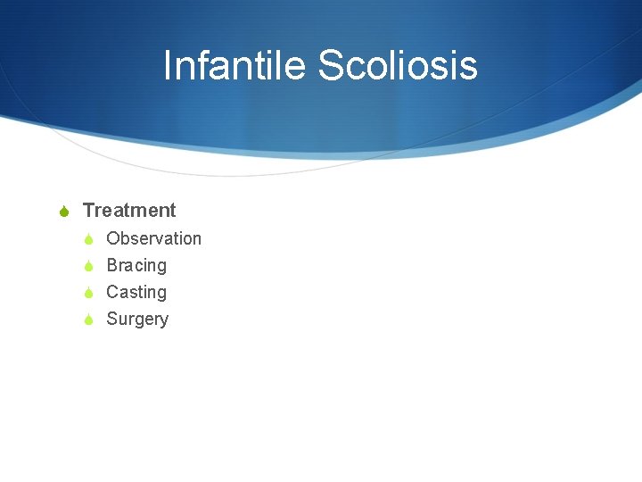 Infantile Scoliosis S Treatment S Observation S Bracing S Casting S Surgery 