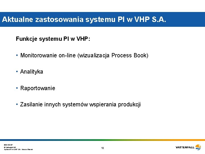 Aktualne zastosowania systemu PI w VHP S. A. Funkcje systemu PI w VHP: • Aktualne zastosowania systemu PI w VHP S. A. Funkcje systemu PI w VHP: •