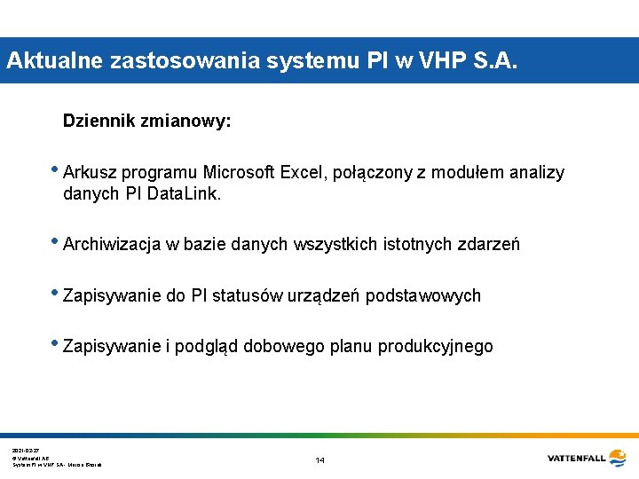 Aktualne zastosowania systemu PI w VHP S. A. Dziennik zmianowy: • Arkusz programu Microsoft Aktualne zastosowania systemu PI w VHP S. A. Dziennik zmianowy: • Arkusz programu Microsoft