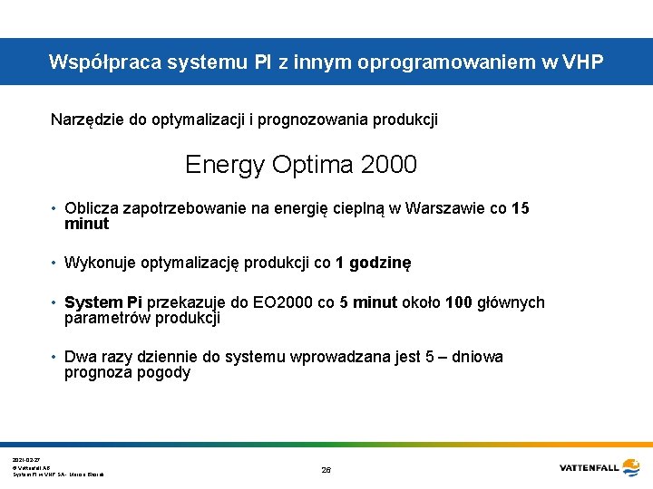 Współpraca systemu PI z innym oprogramowaniem w VHP Narzędzie do optymalizacji i prognozowania produkcji Współpraca systemu PI z innym oprogramowaniem w VHP Narzędzie do optymalizacji i prognozowania produkcji