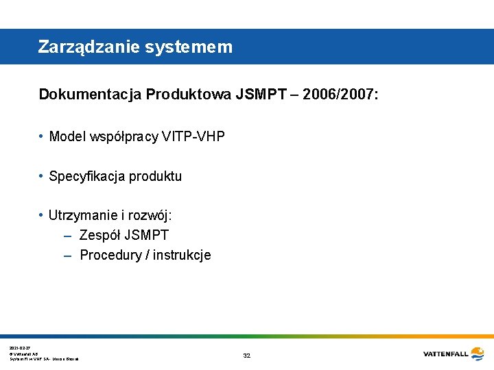 Zarządzanie systemem Dokumentacja Produktowa JSMPT – 2006/2007: • Model współpracy VITP-VHP • Specyfikacja produktu Zarządzanie systemem Dokumentacja Produktowa JSMPT – 2006/2007: • Model współpracy VITP-VHP • Specyfikacja produktu
