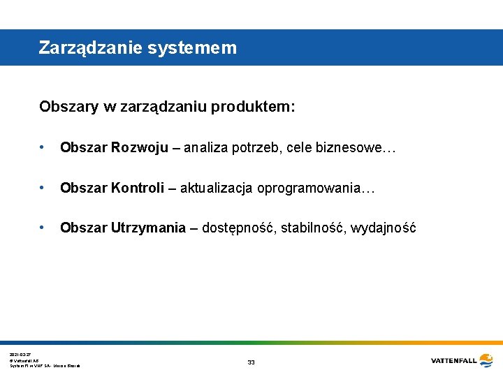 Zarządzanie systemem Obszary w zarządzaniu produktem: • Obszar Rozwoju – analiza potrzeb, cele biznesowe… Zarządzanie systemem Obszary w zarządzaniu produktem: • Obszar Rozwoju – analiza potrzeb, cele biznesowe…