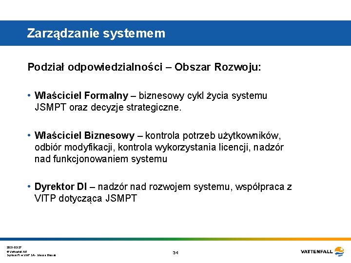 Zarządzanie systemem Podział odpowiedzialności – Obszar Rozwoju: • Właściciel Formalny – biznesowy cykl życia Zarządzanie systemem Podział odpowiedzialności – Obszar Rozwoju: • Właściciel Formalny – biznesowy cykl życia