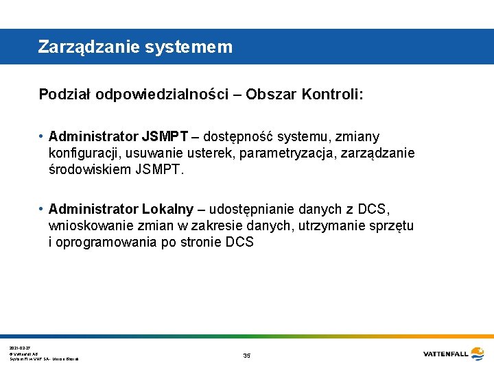 Zarządzanie systemem Podział odpowiedzialności – Obszar Kontroli: • Administrator JSMPT – dostępność systemu, zmiany Zarządzanie systemem Podział odpowiedzialności – Obszar Kontroli: • Administrator JSMPT – dostępność systemu, zmiany