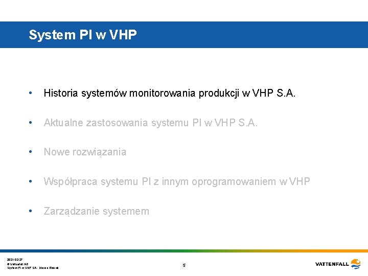 System PI w VHP • Historia systemów monitorowania produkcji w VHP S. A. • System PI w VHP • Historia systemów monitorowania produkcji w VHP S. A. •