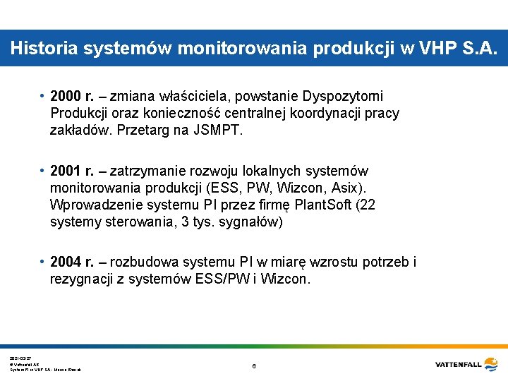 Historia systemów monitorowania produkcji w VHP S. A. • 2000 r. – zmiana właściciela, Historia systemów monitorowania produkcji w VHP S. A. • 2000 r. – zmiana właściciela,
