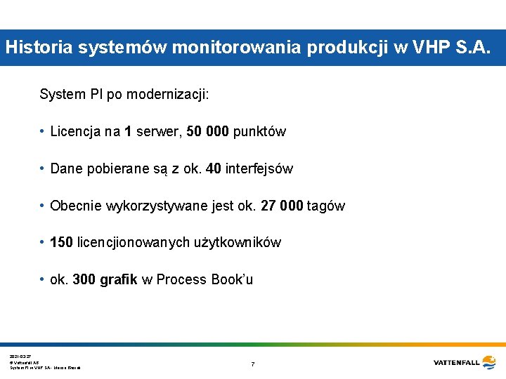 Historia systemów monitorowania produkcji w VHP S. A. System PI po modernizacji: • Licencja Historia systemów monitorowania produkcji w VHP S. A. System PI po modernizacji: • Licencja