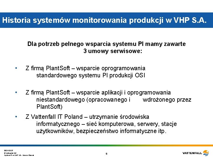 Historia systemów monitorowania produkcji w VHP S. A. Dla potrzeb pełnego wsparcia systemu PI Historia systemów monitorowania produkcji w VHP S. A. Dla potrzeb pełnego wsparcia systemu PI
