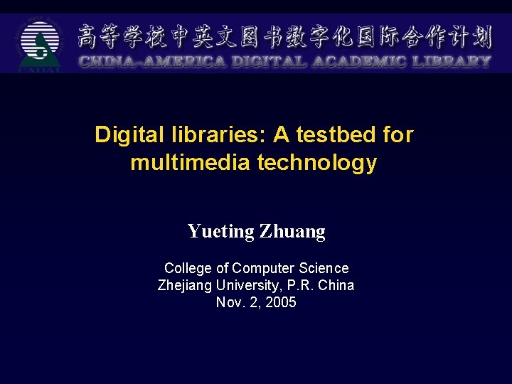 Digital libraries: A testbed for multimedia technology Yueting Zhuang College of Computer Science Zhejiang