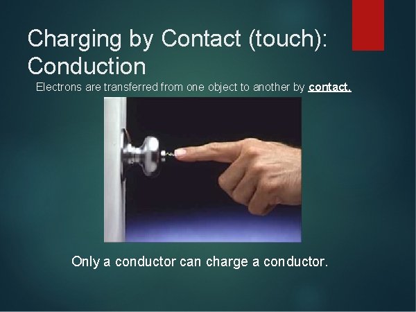 Charging by Contact (touch): Conduction Electrons are transferred from one object to another by