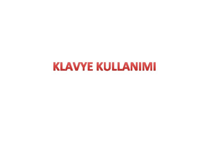 KLAVYE KULLANIMI 