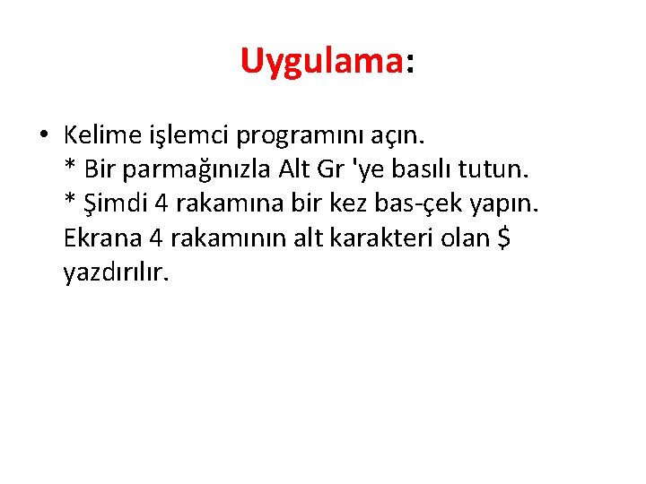  Uygulama: • Kelime işlemci programını açın. * Bir parmağınızla Alt Gr 'ye basılı