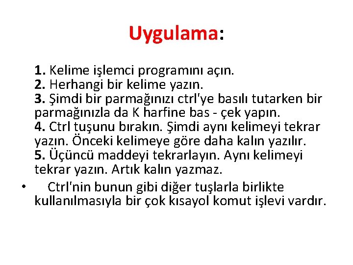 Uygulama: 1. Kelime işlemci programını açın. 2. Herhangi bir kelime yazın. 3. Şimdi bir