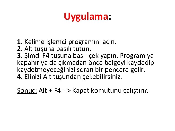 Uygulama: 1. Kelime işlemci programını açın. 2. Alt tuşuna basılı tutun. 3. Şimdi F