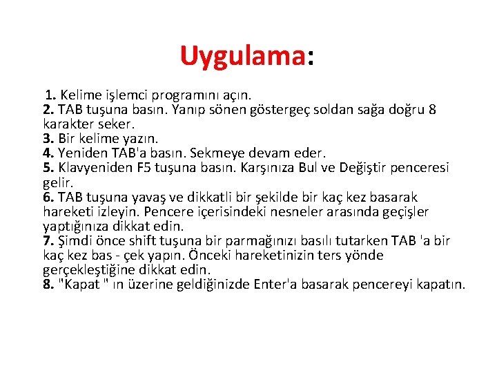 Uygulama: 1. Kelime işlemci programını açın. 2. TAB tuşuna basın. Yanıp sönen göstergeç soldan