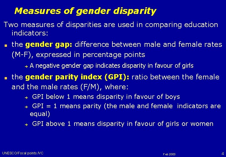 Measures of gender disparity Two measures of disparities are used in comparing education indicators: