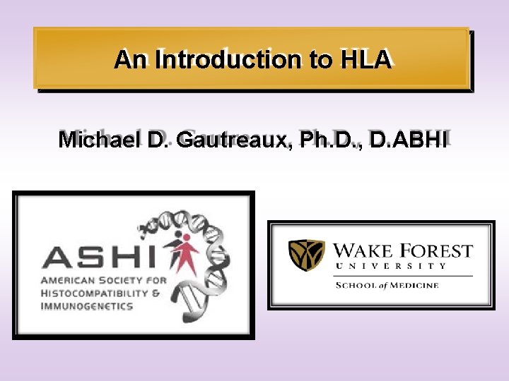 An Introduction to HLA Michael D. Gautreaux, Ph. D. , D. ABHI 