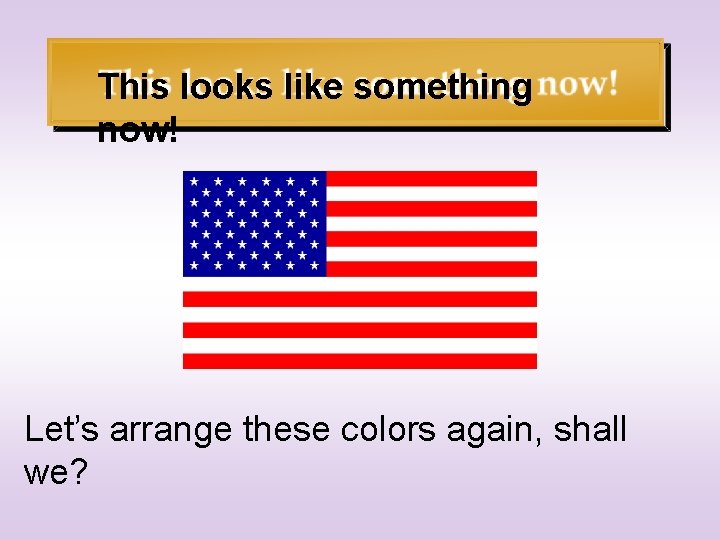 This looks like something now! Let’s arrange these colors again, shall we? 