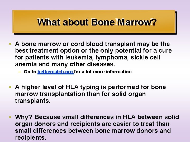 What about Bone Marrow? • A bone marrow or cord blood transplant may be