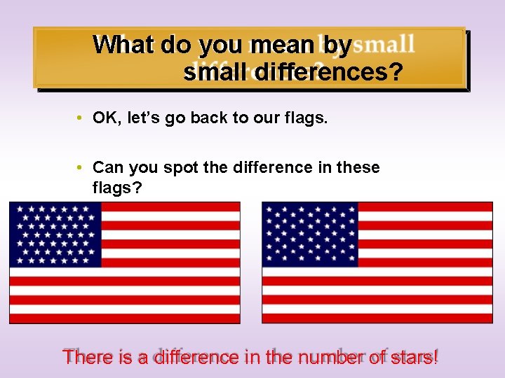 What do you mean by small differences? • OK, let’s go back to our