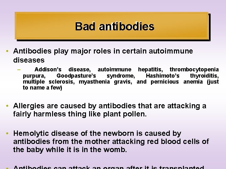 Bad antibodies • Antibodies play major roles in certain autoimmune diseases – Addison’s disease,