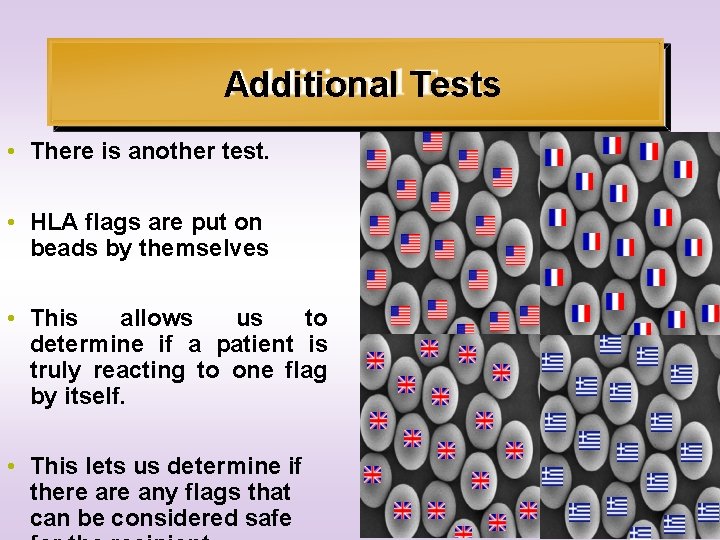 Additional Tests • There is another test. • HLA flags are put on beads