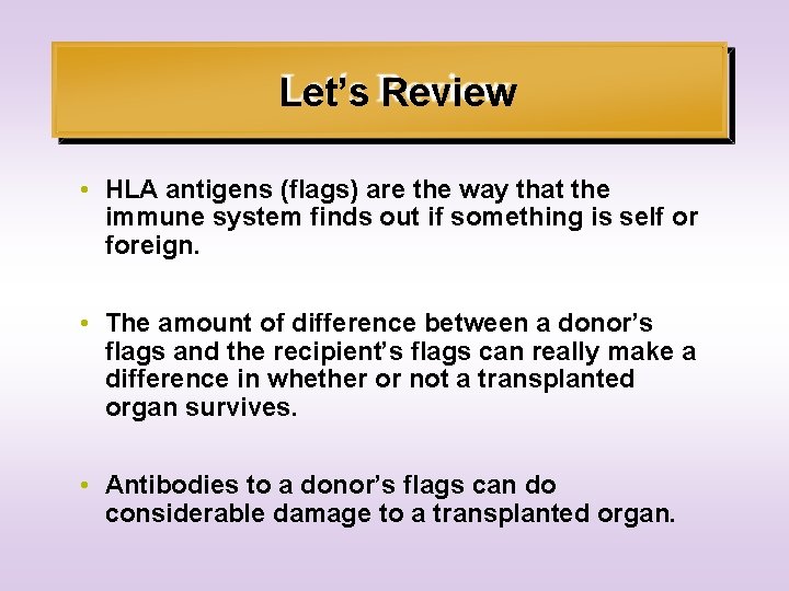 Let’s Review • HLA antigens (flags) are the way that the immune system finds