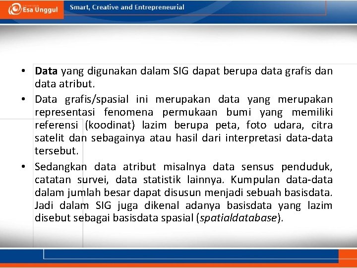  • Data yang digunakan dalam SIG dapat berupa data grafis dan data atribut.