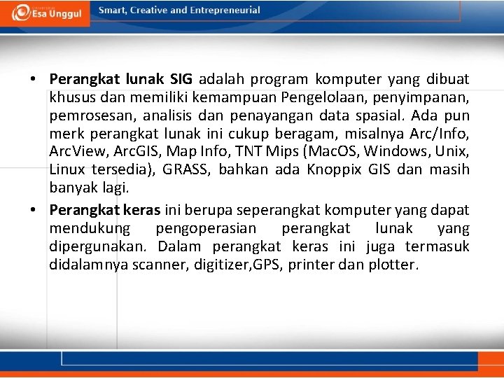  • Perangkat lunak SIG adalah program komputer yang dibuat khusus dan memiliki kemampuan