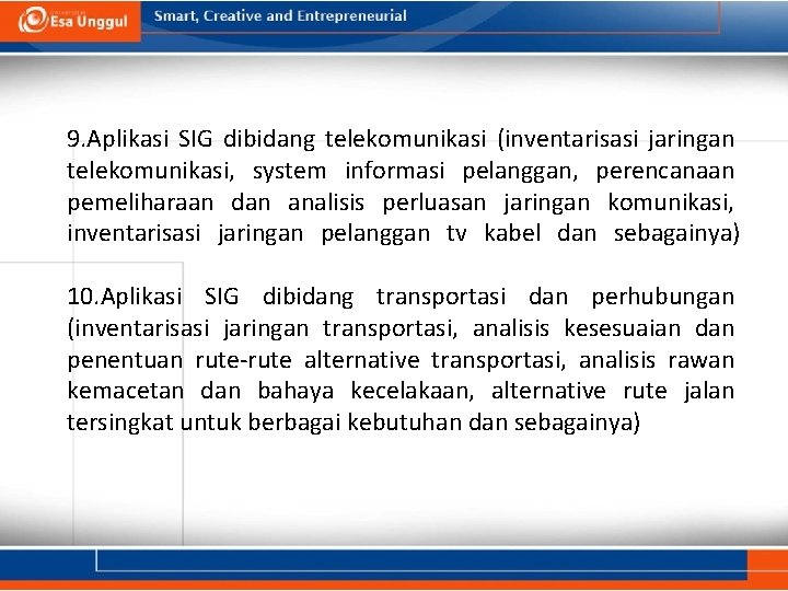 9. Aplikasi SIG dibidang telekomunikasi (inventarisasi jaringan telekomunikasi, system informasi pelanggan, perencanaan pemeliharaan dan