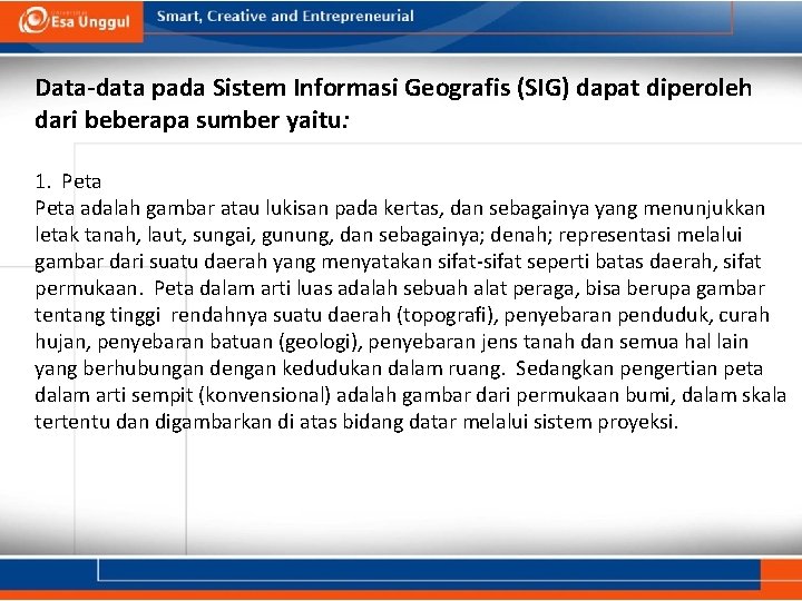 Data-data pada Sistem Informasi Geografis (SIG) dapat diperoleh dari beberapa sumber yaitu: 1. Peta