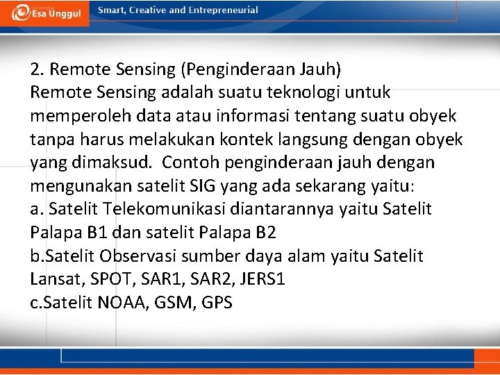 2. Remote Sensing (Penginderaan Jauh) Remote Sensing adalah suatu teknologi untuk memperoleh data atau