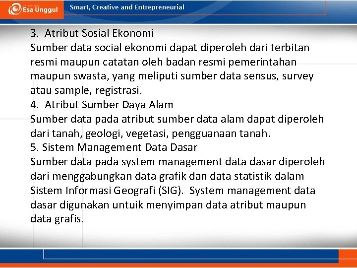 3. Atribut Sosial Ekonomi Sumber data social ekonomi dapat diperoleh dari terbitan resmi maupun