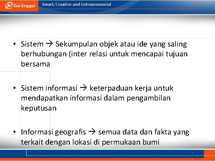  • Sistem Sekumpulan objek atau ide yang saling berhubungan (inter relasi untuk mencapai