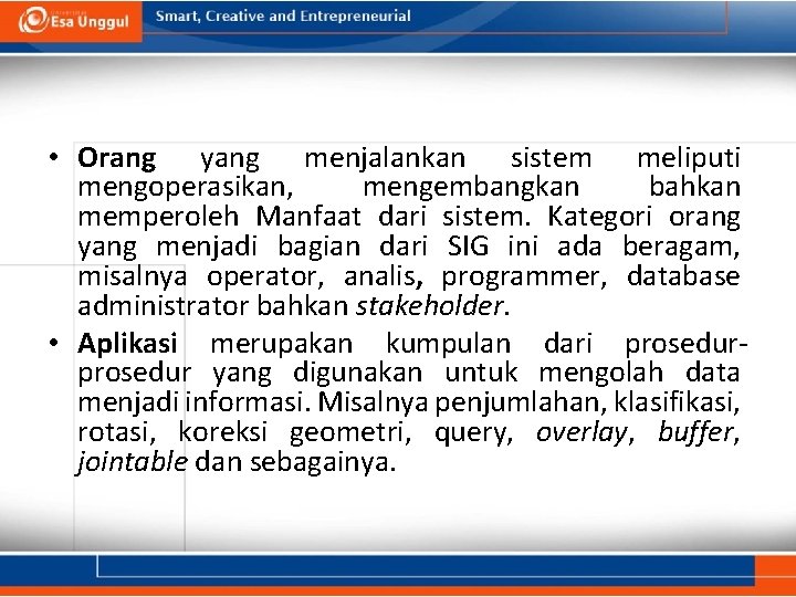  • Orang yang menjalankan sistem meliputi mengoperasikan, mengembangkan bahkan memperoleh Manfaat dari sistem.