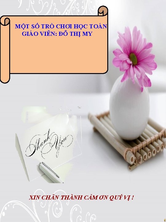 MỘT SỐ TRÒ CHƠI HỌC TOÁN GIÁO VIÊN: ĐỖ THỊ MY XIN CH N