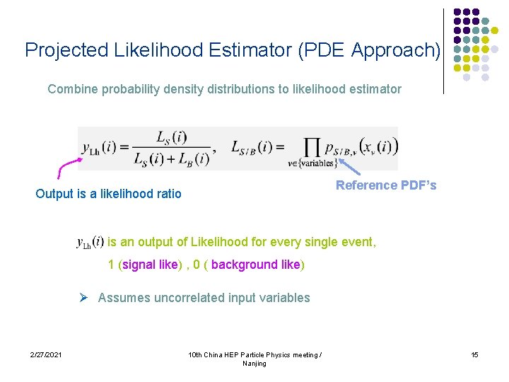 Projected Likelihood Estimator (PDE Approach) Combine probability density distributions to likelihood estimator Reference PDF’s